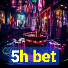 5h bet